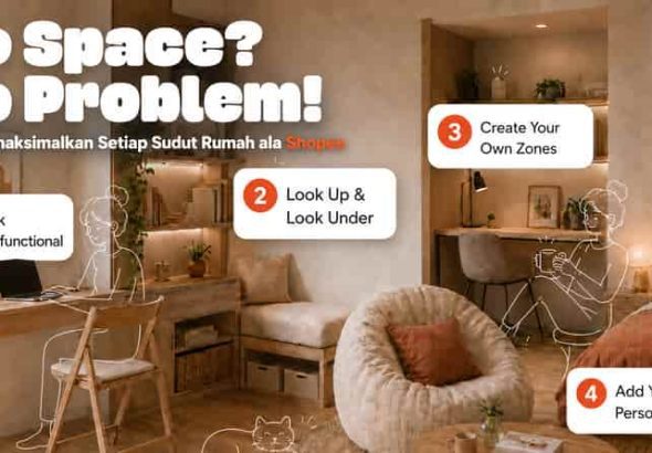 No Space? No Problem! Simak Trik untuk Memaksimalkan Setiap Sudut Rumah ala Shopee