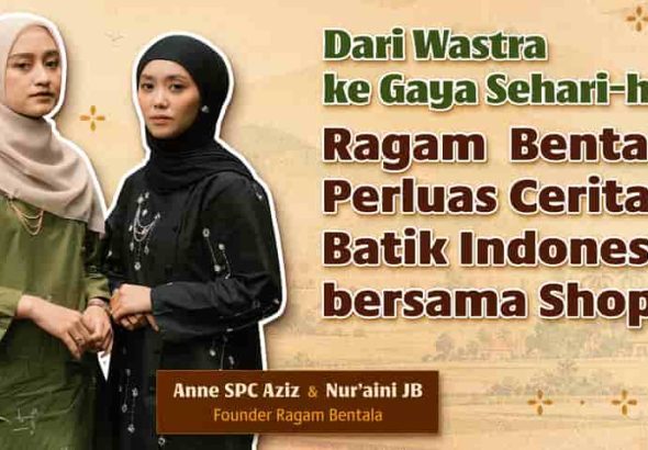 Dari Wastra ke Gaya Sehari-hari, Ragam Bentala Perluas Cerita Batik Indonesia bersama Shopee